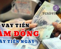 Vay tiền nhanh ở Lâm Đồng lấy tiền ngay