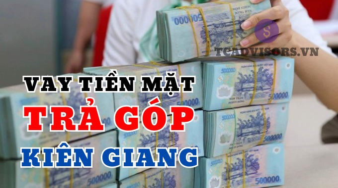Vay tiền mặt trả góp ở Kiên Giang duyệt online