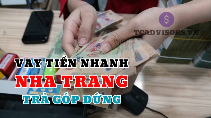 Vay tiền nhanh tại Nha Trang trả góp đứng